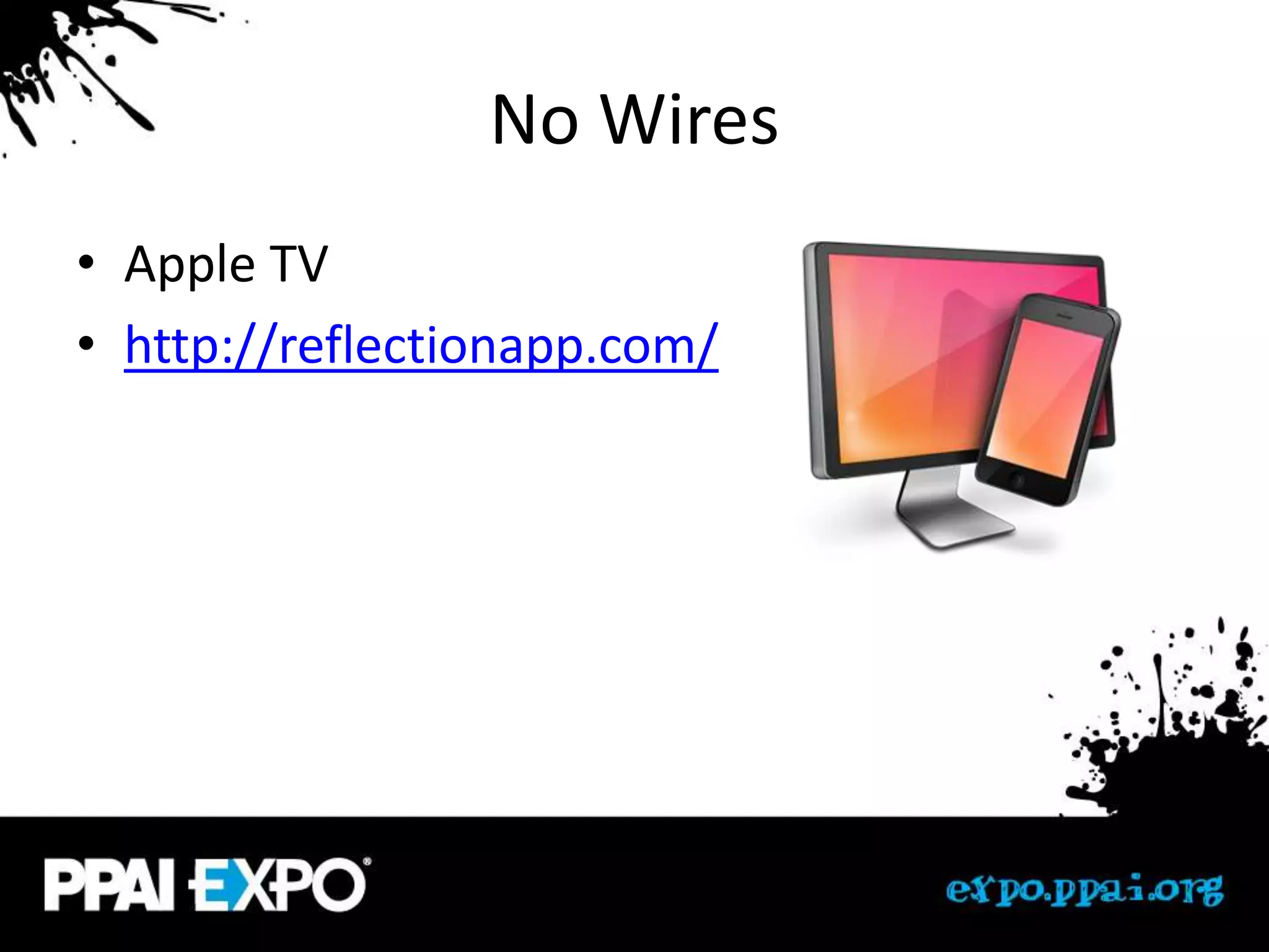 No Wires
• Apple TV
• http://reflectionapp.com/
 