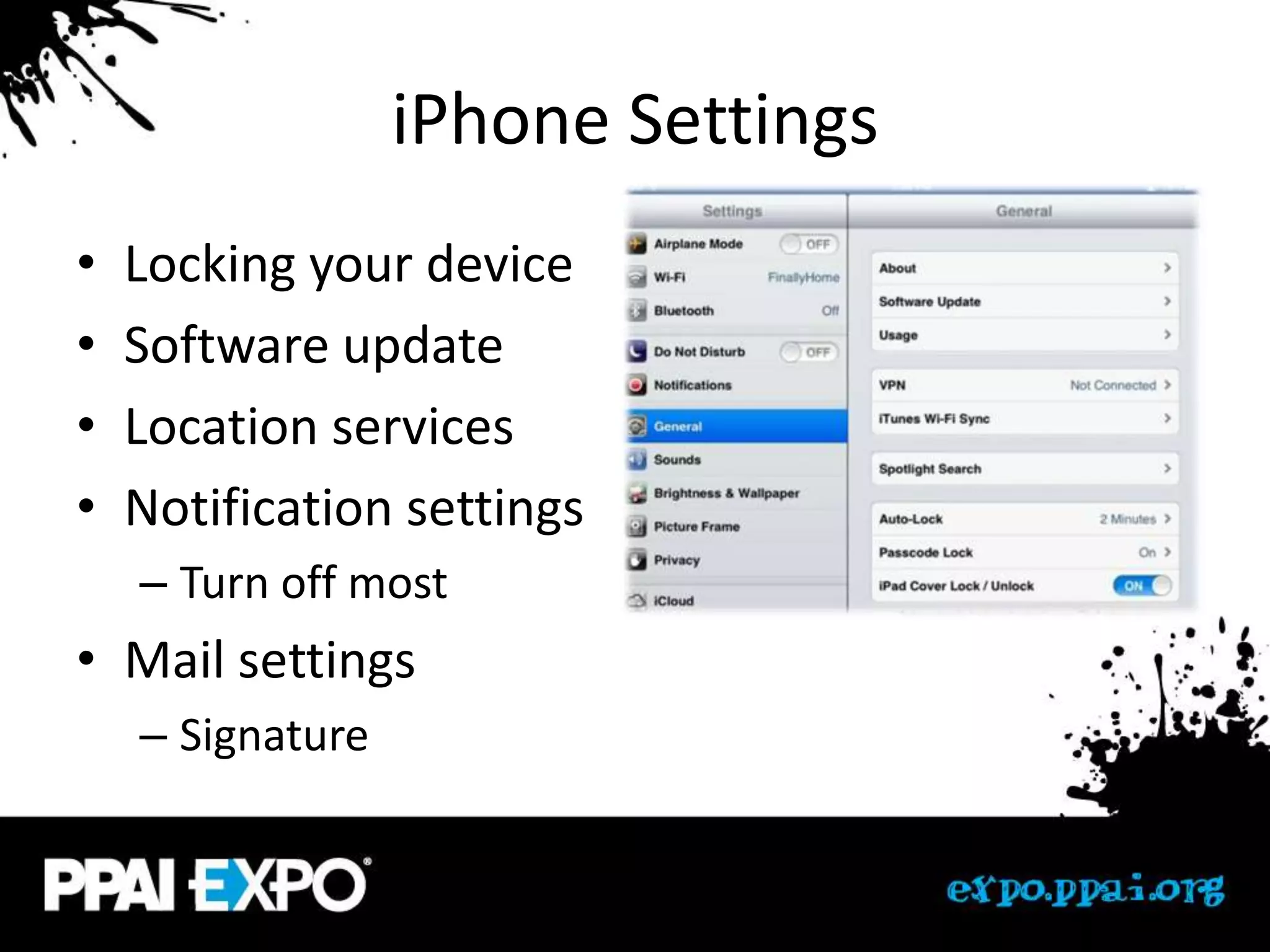 iPhone Settings
•   Locking your device
•   Software update
•   Location services
•   Notification settings
    – Turn off most
• Mail settings
    – Signature
 