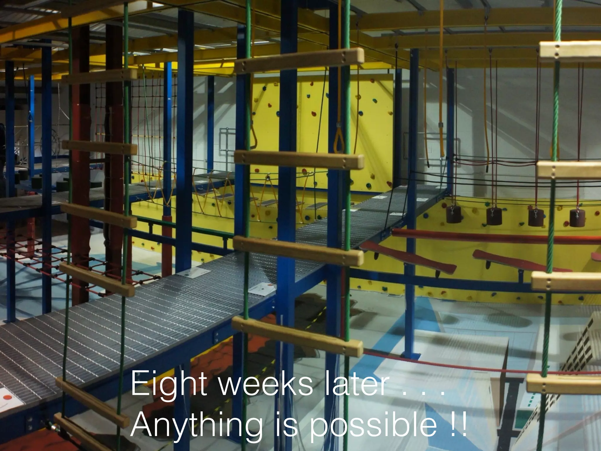 Eight weeks later . . .
Anything is possible !!
 