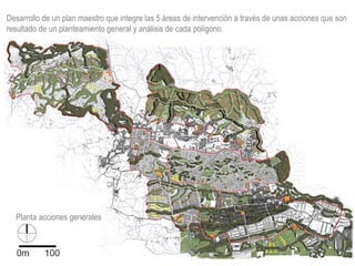 Planta acciones generales
Desarrollo de un plan maestro que integre las 5 áreas de intervención a través de unas acciones que son
resultado de un planteamiento general y análisis de cada polígono.
 