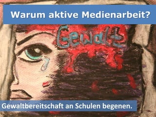 Warum aktive Medienarbeit?




Gewaltbereitschaft an Schulen begenen.
 