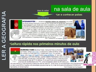 na na sala biblioteca de aula 
área do saber 
•Ler e conhecer países 
•Leitura rápida nos primeiros minutos de aula 
 