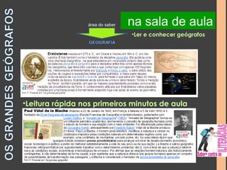 na na sala biblioteca de aula 
área do saber 
•Ler e conhecer geógrafos 
•Leitura rápida nos primeiros minutos de aula 
 