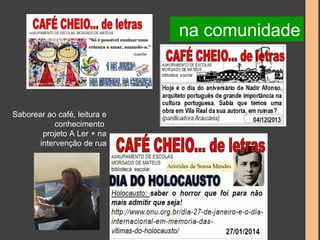Saborear ao café, leitura e 
conhecimento 
projeto A Ler + na 
intervenção de rua 
na comunidade 
 