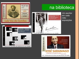 na biblioteca 
Um escritor 
em cada 
mês: 
exposições 
 