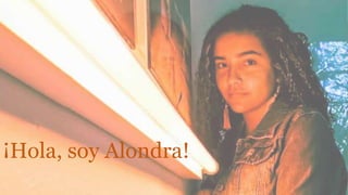 ¡Hola, soy Alondra!
 