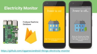https://github.com/riggaroo/android-things-electricity-monitor
Firebase Realtime
Database
Electricity Monitor
 