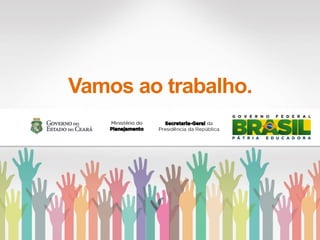 Vamos ao trabalho.
 