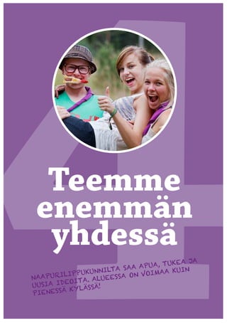 Teemme
 enemmän
  yhdessä
                                         A JA
                                UA, TUKE
                   NILTA SAA AP       KUIN
        LIPPUKUN              VOIMAA
NAAPURI           LU EESSA ON
         EOITA. A
UUSIA ID
          KYLÄSSÄ!
P IENESSÄ
 