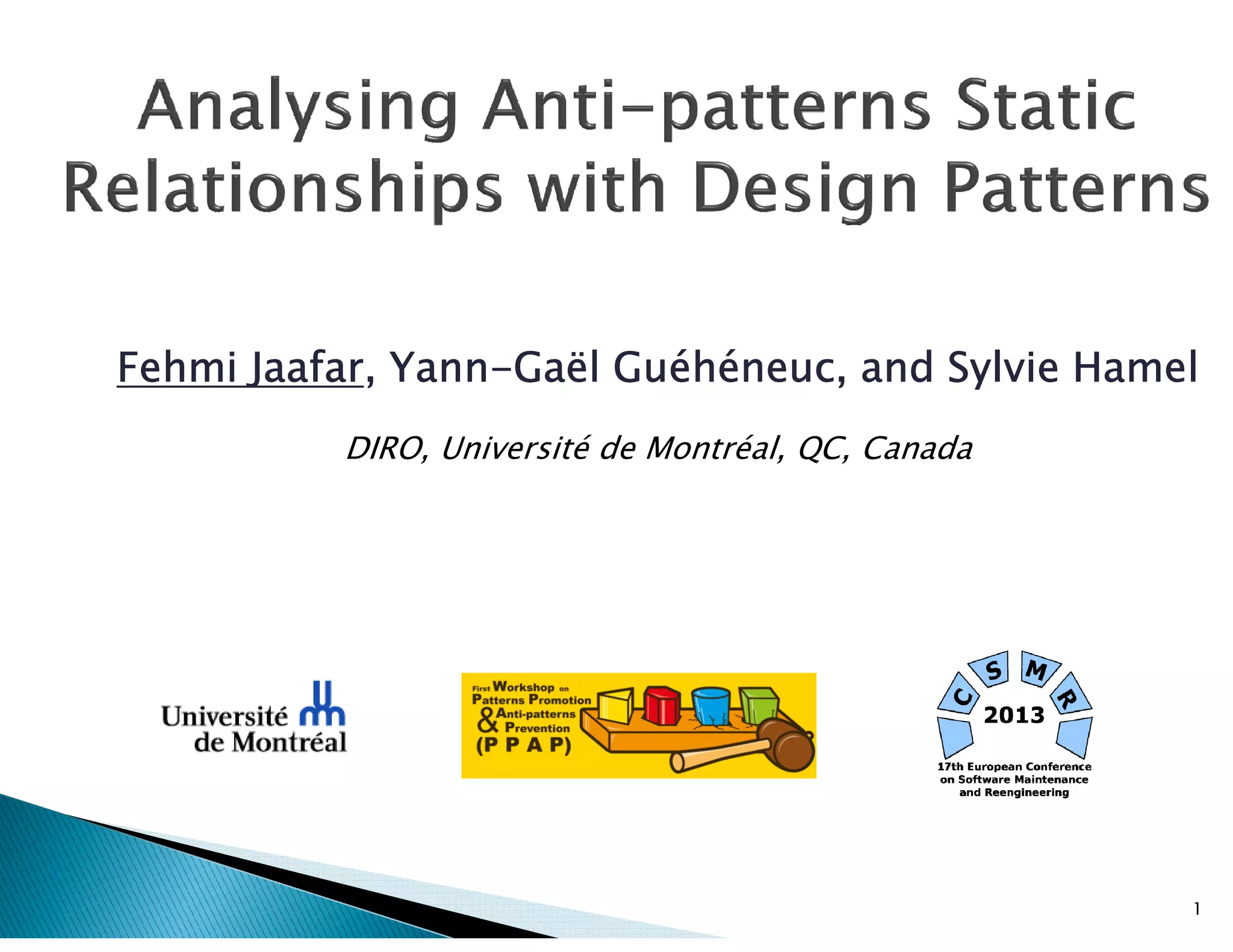 FehmiFehmiFehmiFehmi JaafarJaafarJaafarJaafar, Yann, Yann, Yann, Yann----GaëlGaëlGaëlGaël GuéhéneucGuéhéneucGuéhéneucGuéhéneuc,,,, aaaannnndddd SSSSyyyyllllvvvviiiieeee HHHHaaaammmmeeeellll
DIRO, Université de Montréal, QC, Canada
1
 