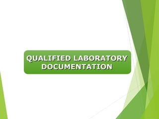 QUALIFIED LABORATORY
QUALIFIED LABORATORY
DOCUMENTATION
DOCUMENTATION
 