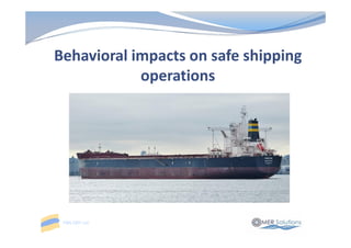 TMS DRY Ltd
Behavioral impacts on safe shipping
operations
 