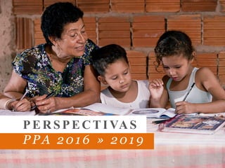 PERSPECTI VAS
PPA 2016 » 2019
 