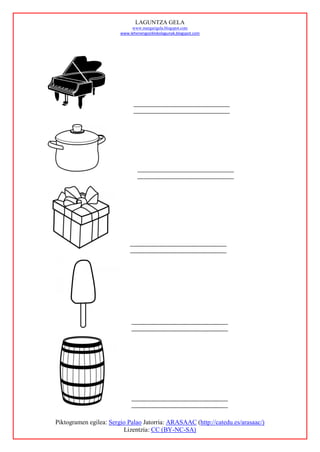 LAGUNTZA GELA
                             www.margarigela.blogspot.com
                        www.lehenengoziklokolagunak.blogspot.com




Piktogramen egilea: Sergio Palao Jatorria: ARASAAC (http://catedu.es/arasaac/)
                         Lizentzia: CC (BY-NC-SA)
 