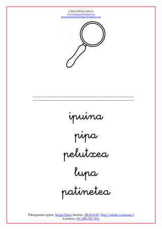 LAGUNTZA GELA
                             www.margarigela.blogspot.com
                        www.lehenengoziklokolagunak.blogspot.com




                                                                   
                                                
                                                                            
                         
                          
                        
                          
                        
Piktogramen egilea: Sergio Palao Jatorria: ARASAAC (http://catedu.es/arasaac/)
                         Lizentzia: CC (BY-NC-SA)
 