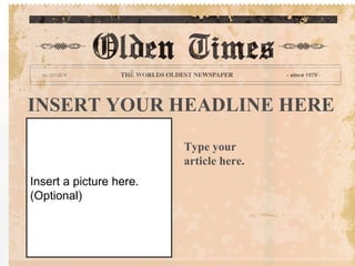 INSERT YOUR HEADLINE HERE Insert a picture here. (Optional) Type your article here. 