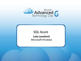SQL Azure Luka Lovošević Microsoft Hrvatska 