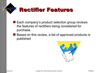 Rectifier Features Each company’s product selection group reviews the features of rectifiers being considered for purchase.  Based on this review, a list of approved products is published 