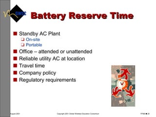 Battery Reserve Time Standby AC Plant On-site Portable Office – attended or unattended Reliable utility AC at location Travel time Company policy  Regulatory requirements 