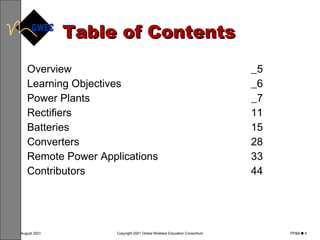 Table of Contents Overview   5 Learning Objectives   6 Power Plants   7 Rectifiers 11 Batteries 15 Converters 28 Remote Power Applications 33 Contributors 44 