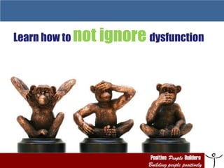Learn how to  not ignore  dysfunction 