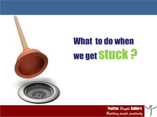 What  to do when  we get  stuck ? 