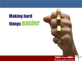 Making hard  things  easier 