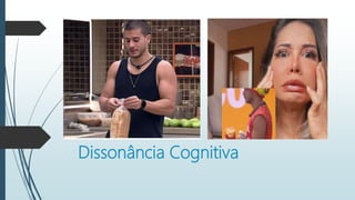 Dissonância Cognitiva
 