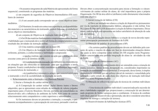7.00
-OsassuntosintegrantesdecadaMatériasãoapresentadosdeforma
sequencial, constituindo os programas das matérias.
c) um conjunto de sugestões de Objetivos Intermediários (OI) auxi-
liares do instrutor
(1) A um assunto pode corresponder um ou vários objetivos inter-
mediários.
(2)OInstrutor,levandoemcontaasuaexperiência,asdisponibilida-
des materiais e as características do instruendo, poderá formular ou estabelecer
novos objetivos intermediários.
d) um conjunto de Objetivos de Instrução Individual (Oll)
(1)OsOlldasmatériasfundamentaiscompreendemconhecimentos
e habilidades que o instruendo deve exibir sob forma de comportamentos como
resultado das atividades de instrução militar.
(2) Uma matéria compreende um ou mais Oll.
(3) Um Objetivo de Instrução Individual de matéria fundamental
(referente, portanto, a conhecimentos e habilidades) compreende:
- a tarefa a realizar, que consiste na ação que o instruendo deve
executar como prova de domínio do Oll;
-a(s)condição(ões)deexecução,quedeﬁne(m)ascircunstâncias
ou situações que são oferecidas ao instruendo para que ele execute a tarefa
proposta. Essa(s) condição(ões) deve(m) considerar as diferenças regionais e
as características do instruendo; e
- o(s) padrão(ões) mínimo(s) a atingir, que caracteriza(m) para
o instruendo o nível de aceitabilidade na execução da tarefa.
c. Relacionamento entre a Instrução e os Objetivos Parciais
1) Iniciar a formação do caráter militar (FC)
a) A Composição do caráter militar inclui fatores inatos e fatores
adquiridos, que se apresentam como atitudes de aceitação de valores julgados
importantes para o Exército Brasileiro. Devem, portanto, ser consolidados ou
desenvolvidos sob a inﬂuência do ambiente da EsIM, bem como do correto
relacionamento entre companheiros e entre superiores e subordinados.
b) Os instrutores devem ter presentes a instrução, o exemplo, o per-
manente acompanhamento e a preocupação de convencer, persuadir e motivar.
Devem obter a conscientização necessária para iniciar a formação e o desen-
volvimento do caráter militar do aluno, de vital importância para a própria
Organização. Os Oll da área afetiva (atributos) estão diretamente relacionados
com este objetivo.
2) Iniciar a criação de hábitos (CH)
a) Deve ser iniciada nos alunos a criação de dispositivos permanentes
por via da repetição de determinados hábitos, adequados à vida militar. Este
Programa-Padrão deﬁne Oll destinados à criação de hábitos importantes. Desse
modo, cada aluno deverá apresentar um índice satisfatório de absorção de cada
um dos hábitos.
b) A consolidação desses hábitos e a criação de novos deverão repre-
sentar preocupação permanente do Instrutor da EsIM.
3) Obtenção de padrões de procedimento (OP)
- Os corretos padrões de procedimento devem ser deﬁnidos pelo con-
junto de ações e reações do aluno em face de determinadas situações dentro
das quais se deve comportar como militar. Os Oll exigidos neste Programa-
Padrão caracterizam uma perfeita integração do aluno às atividades da vida
da EsIM.
4) Aquisição de conhecimento (AC)
-Aaquisição de conhecimento deve ser entendida como a retenção de
dados, conceitos, ideias, nomes, designação etc, considerados importantes na
formação do combatente básico territorial. Corresponde, dessa forma, à simples
memorização orientada por um esforço inicial do instrutor e consolidada pela
aplicação e pelo estudo de cada aluno dos objetivos de instrução individual
indicados neste Programa-Padrão.
5) Obtenção de reﬂexos na execução de técnicas de combate individuais
(TE)
- Uma técnica de combate individual é caracterizada pela sucessão de
atos e habilidades especiais que proporcionam a consecução de um determi-
nado propósito de forma vantajosa para o combatente. A técnica de combate
individual, para ser desenvolvida e aprimorada, não deve considerar uma tática
(hipótese de inimigo e variações de terreno).
6) Desenvolvimento de habilitações técnicas (HT)
 