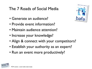 The 7 Roads of Social Media <ul><li>Generate an audience?  </li></ul><ul><li>Provide event information?  </li></ul><ul><li...