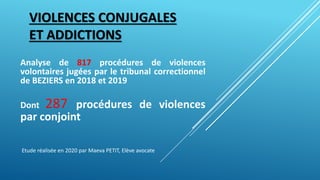 VIOLENCES CONJUGALES
ET ADDICTIONS
Analyse de 817 procédures de violences
volontaires jugées par le tribunal correctionnel...
