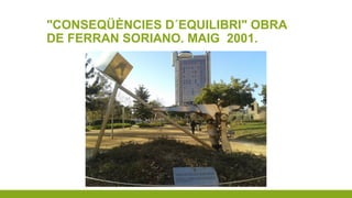 "CONSEQÜÈNCIES D´EQUILIBRI" OBRA
DE FERRAN SORIANO. MAIG 2001.
 