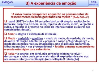  Ao ouvir o ruído da moto, seus músculos se contraem, você sente náusea, a boca fica ressecada.