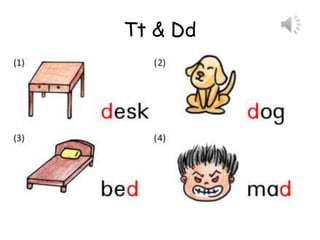 Tt & Dd
 