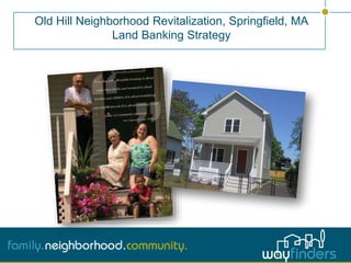 Old Hill Neighborhood Revitalization, Springfield, MA
Land Banking Strategy
 