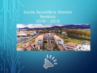 Escola Secundária Vitorino
Nemésio
2018 - 2019
 