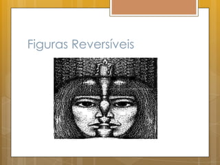 Figuras Reversíveis
 
