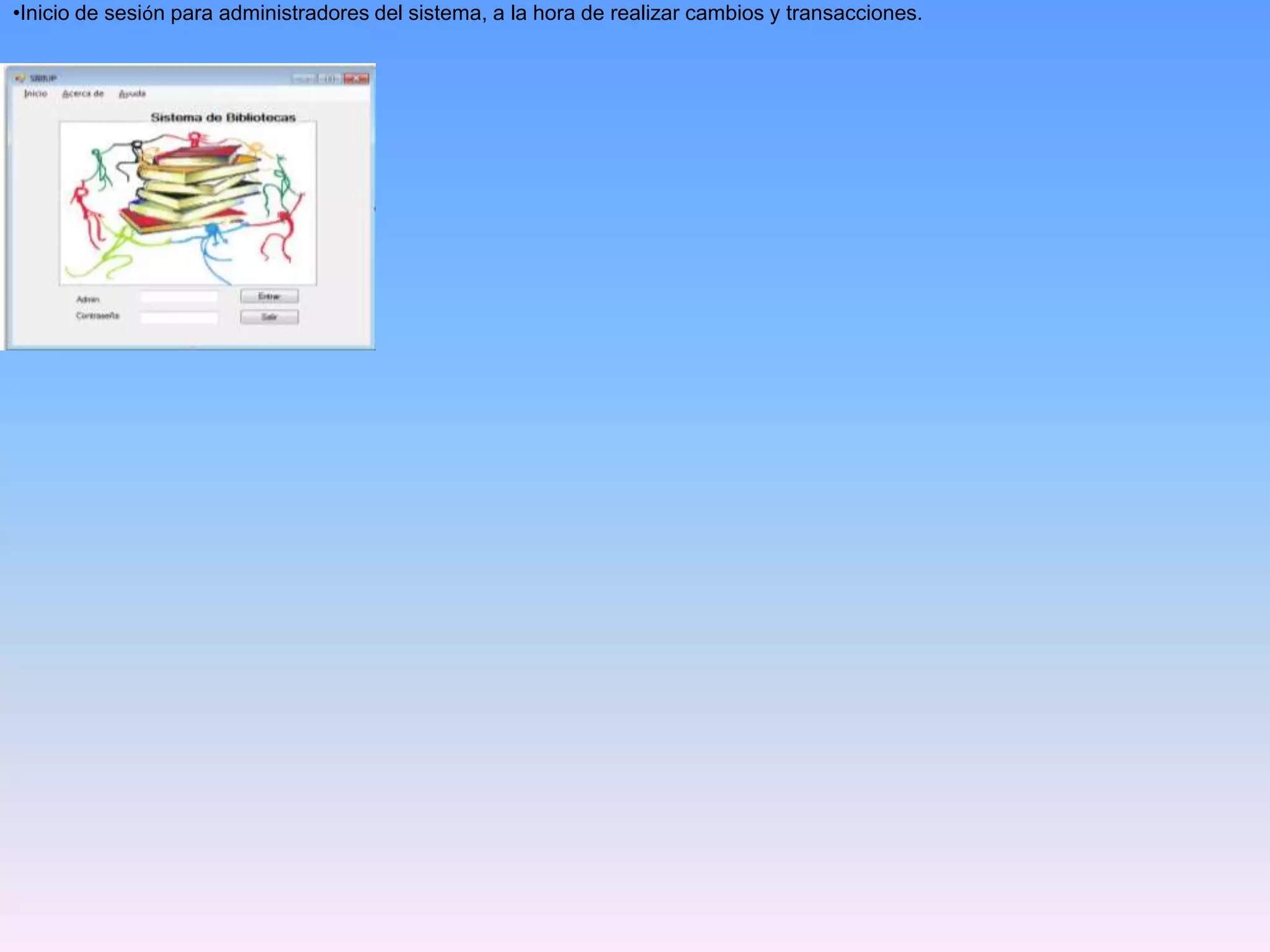 •Inicio de sesión para administradores del sistema, a la hora de realizar cambios y transacciones.

 