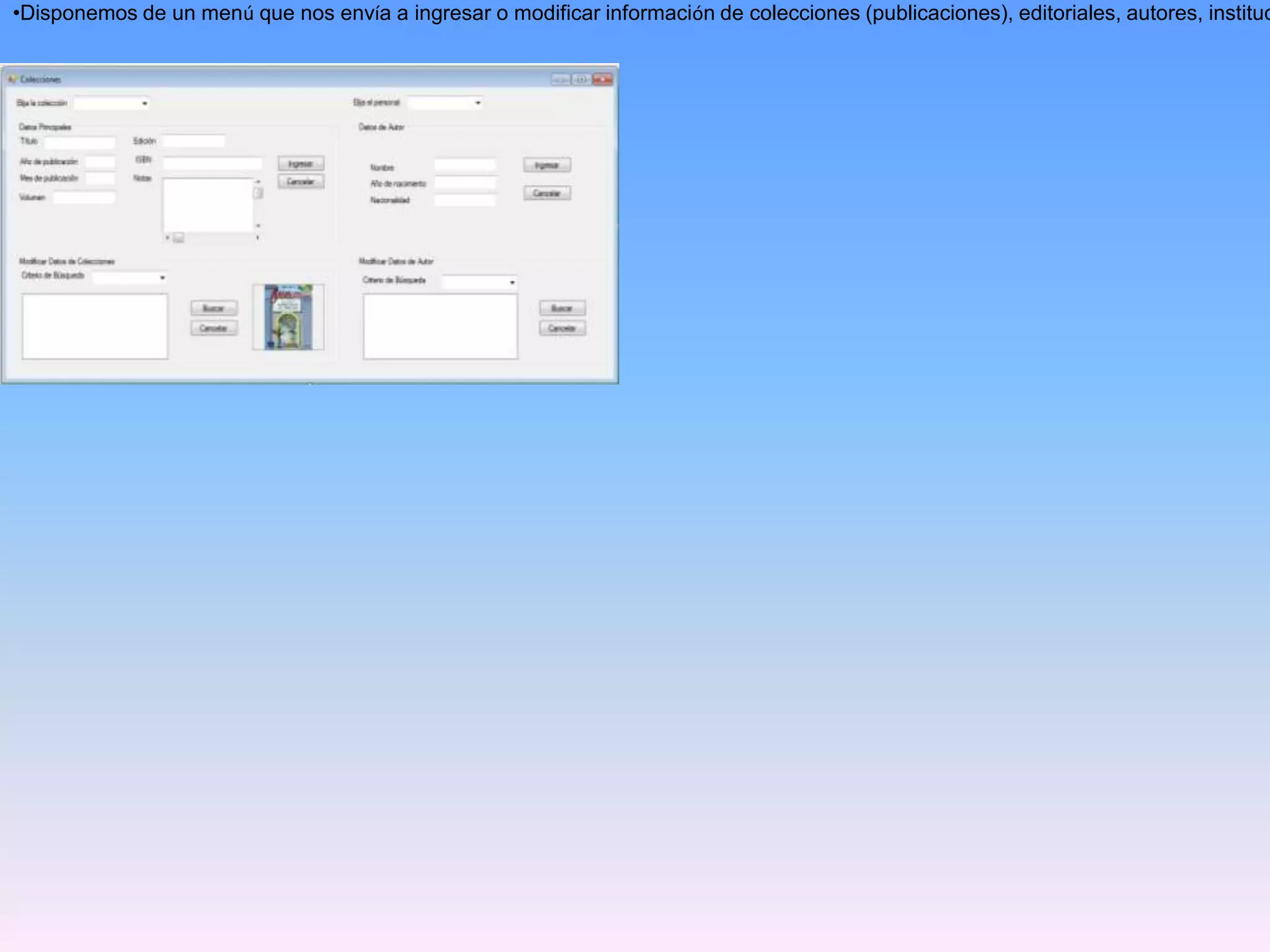 •Disponemos de un menú que nos envía a ingresar o modificar información de colecciones (publicaciones), editoriales, autores, instituc

 