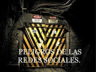 PELIGROS DE LAS REDES SOCIALES.  