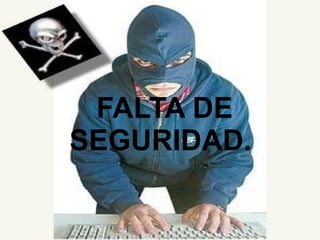 FALTA DE SEGURIDAD.  