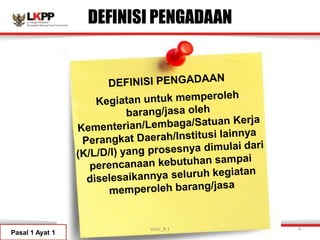 DEFINISI PENGADAAN
Pasal 1 Ayat 1
versi_9.1 4
 