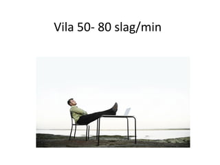 Vila 50- 80 slag/min
 