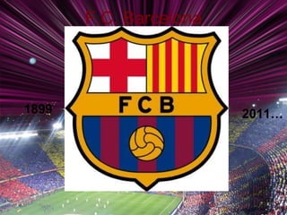 F.C. Barcelona 1899 2011… 