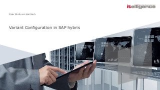 Variant Configuration in SAP hybris
Door Mark van den Berk
 