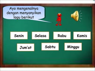 Ayo mengenalnya dengan menyanyikan lagu berikut Minggu Sabtu Jum’at Senin Selasa Rabu Kamis 