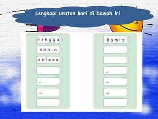 Lengkapi urutan hari di bawah ini 