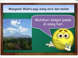 Matahari sangat panas di siang hari Mengenal Waktu pagi siang sore dan malam 