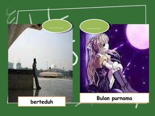berteduh ...........  Bulan purnama ...........  