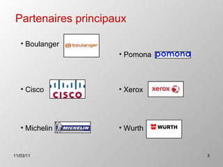Partenaires principaux Wurth Michelin Boulanger Pomona Xerox Cisco